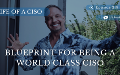 Ep 219 - Blueprint for Being a World Class CISO