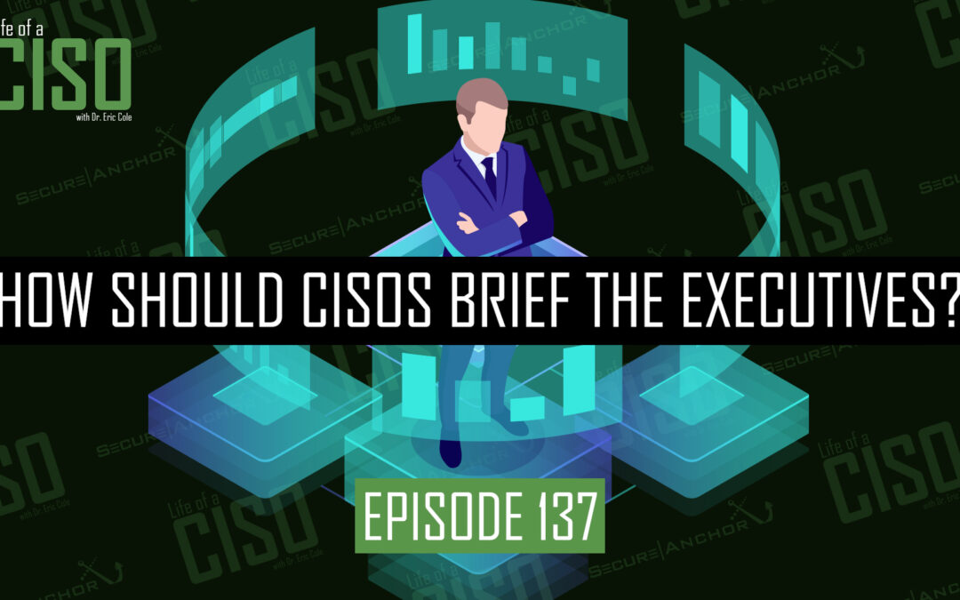 How Should CISOs Brief The Executives?