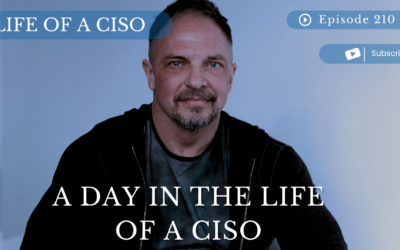 Ep 210- A Day In the Life of a CISO