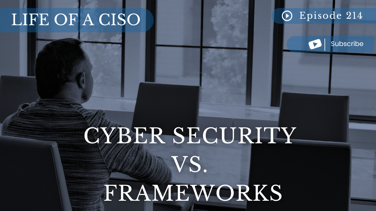 Life of a CISO - Cyber Security vs Frameworks