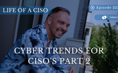 Ep 222 - Cyber Trends for CISO's Part 2